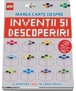 Lego - Marea carte despre inventii si descoperiri - O aventura Lego in lumea reala