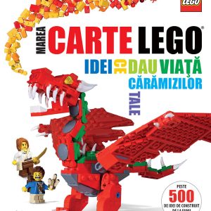Marea carte Lego. Idei ce dau viata caramizilor tale