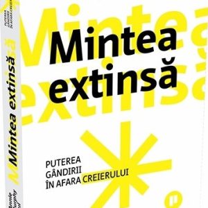 Mintea extinsă. Puterea gândirii în afara creierului