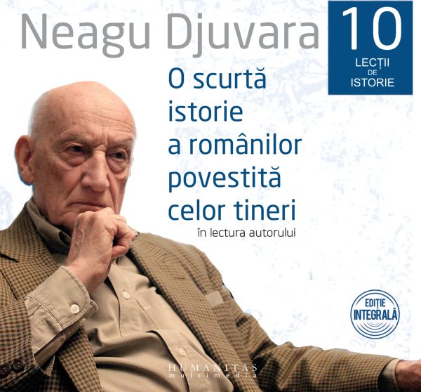 O scurta istorie a romanilor povestita celor tineri. 10 lectii de istorie (in lectura autorului)