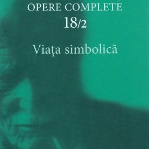 opere_complete_18_2.jpg Viaţa simbolică (Opere complete, vol. 18/2)