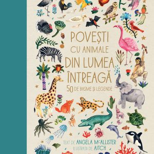 Povești cu animale din lumea întreagă. 50 de basme și legende