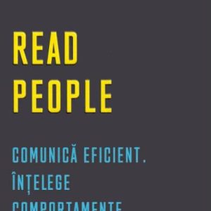 Read people. Comunica eficient. Intelege comportamente