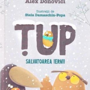 rsz_tup-salvatoarea-iernii-alex-donovici-editura-curtea-veche-1.jpg Tup. Salvatoarea iernii