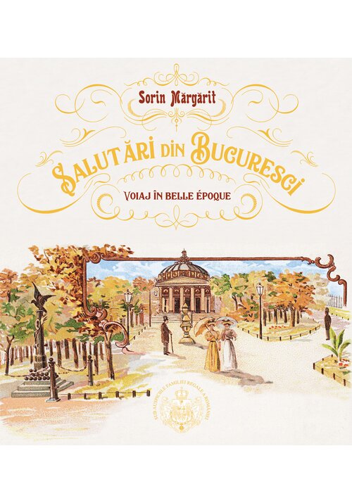 salutari-din-bucuresci-voiaj-in-belle-epoque-editie-bilingva-r-e-28210-4.jpeg Salutari din Bucuresci - Voiaj in Belle Epoque. Album in Editie bilingva (R–E)