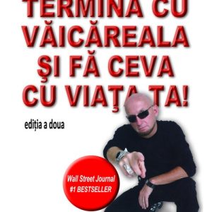 Termina cu vaicareala
