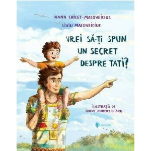 Vrei sa-ti spun un secret despre tati?