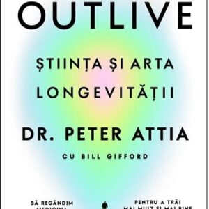 Outlive. ?tiin?a ?i arta longevita?ii  - Peter Attia