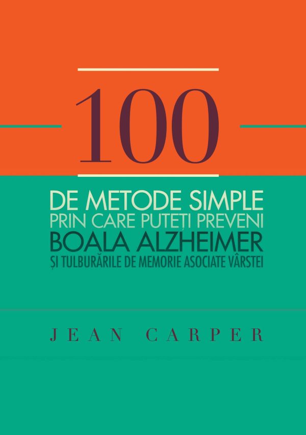 100_metode_simple_prin_care_puteti_preveni_boala_alzheimer_coperta_1.jpg 100 de metode simple prin care puteţi preveni boala Alzheimer și tulburările de memorie asociate vârstei