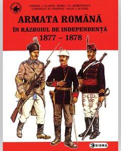 Armata romana in razboiul de independenta 1877-1878 - Cornel I. Scafes, Horia Vl. Serbanescu