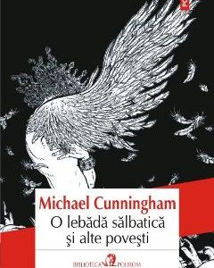 O lebada salbatica si alte povesti - Michael Cunningham