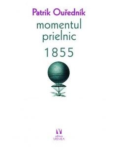 Momentul prielnic 1855 - Patrik Ourednik