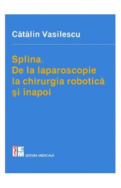 Splina. De la laparoscopie la chirurgia robotica si inapoi - Catalin Vasilescu