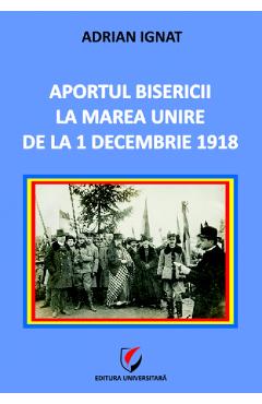 10867796-1-small-1.jpg Aportul Bisericii la Marea Unire de la 1 Decembrie 1918 - Adrian Ignat