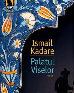 10878795-1-small-1.jpg Palatul Viselor - Ismail Kadare