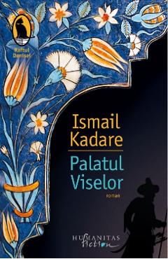 10878795-1-small-1.jpg Palatul Viselor - Ismail Kadare