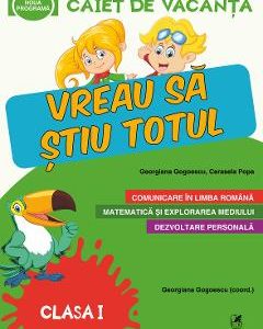 Caiet de vacanta - Clasa 1 - Vreau sa stiu totul - Georgiana Gogoescu, Cerasela Popa