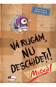 10909049-1-small-1.jpg Va rugam nu deschideti! Musca! - Charlotte Habersack