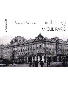 In Bucuresti prin micul Paris - Emanuel Badescu