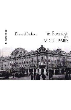 11000009-1-small-1.jpg In Bucuresti prin micul Paris - Emanuel Badescu