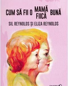 Cum sa fii o mama/fiica buna - Sil Reynolds, Eliza Reynolds