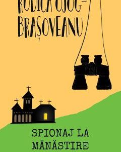 Spionaj la manastire - Rodica Ojog-Brasoveanu