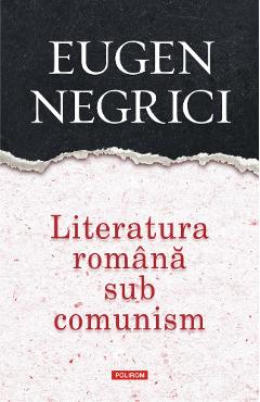 11904007-1-small-1.jpg Literatura romana sub comunism - Eugen Negrici
