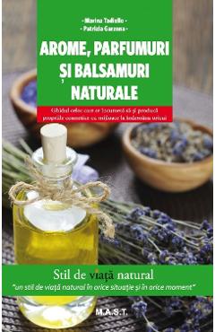 Arome, parfumuri si balsamuri naturale - Marina Tadiello