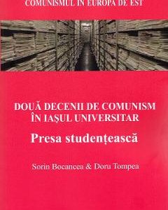 Doua decenii de comunism in Iasul universitar - Sorin Bocancea, Doru Tompea