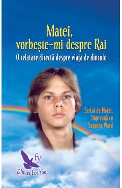 1254111-1-small-1.jpg Matei, vorbeste-mi despre Rai. O relatare directa despre viata de dincolo - Suzanne Ward
