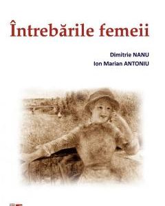 Intrebarile femeii - Dimitrie Nanu, Ion Marian Antoniu