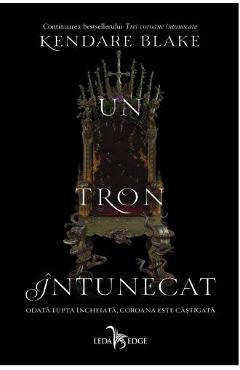 Un tron intunecat. Seria Trei coroane intunecate. Vol.2 - Kendare Blake