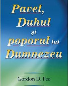 Pavel, Duhul si poporul lui Dumnezeu - Gordon D. Fee