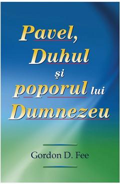 1257991-1-small-1.jpg Pavel, Duhul si poporul lui Dumnezeu - Gordon D. Fee