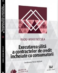 Executarea silita a contractelor de credit incheiate cu consumatorii - Radu-Mihai Necula