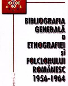 Bibliografia generala a etnografiei si folclorului romanesc 1956-1964