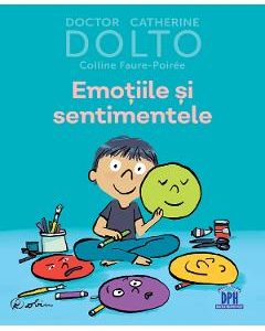 Emotiile si sentimentele - Dr. Catherine Dolto, Colline Faure-Poiree