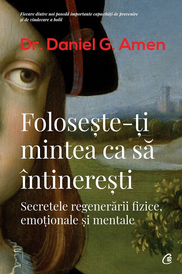 Foloseste-ti mintea ca sa intineresti. Secretele regenerarii fizice, emotionale si mentale