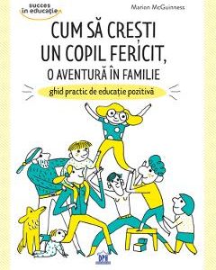 Cum sa cresti un copil fericit, o aventura in familie - Marion McGuinness