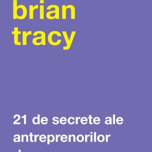 21 de secrete ale antreprenorilor de succes
