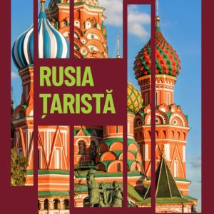 Rusia tarista. Faurirea unui mare imperiu in Europa Rasariteana. Volumul 22. Descopera istoria