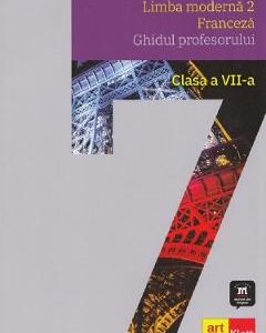 Franceza L2 - Clasa 7 - Ghidul profesorului - Sophie Lhomme, Mariana Popa