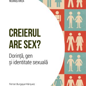 Creierul are sex? Dorinta, gen si identitate sexuala. Volumul 26. Descopera Neurostiinta