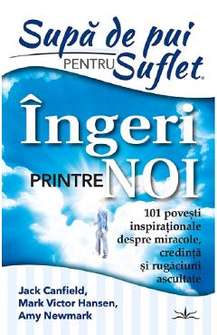 27228019-1-small-1.jpg Supa de pui pentru suflet. Ingeri printre noi - Jack Canfield, Mark Victor Hansen, Amy Newmark