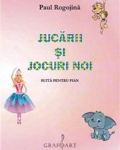 Jucarii si jocuri noi. Suita pentru pian - Paul Rogojina