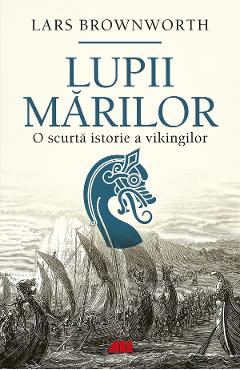 27868708-1-small-1.jpg Lupii mariilor. O scurta istorie a vikingilor - Lars Brownworth