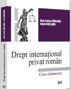 Drept international privat roman. Curs elementar - Ana-Luisa Chelaru, Ioan Chelaru