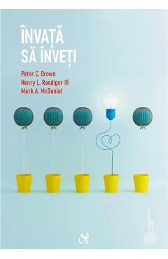 27890891-1-small-1.jpg Invata sa inveti - Peter C.Brown, Henry L. Roediger III, Mark A. McDaniel