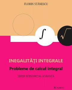 27914131-1-small-1.jpg Inegalitati integrale. Probleme de calcul integral - Florin Stanescu