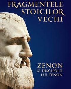 Fragmentele stoicilor vechi Vol.1: Zenon si discipolii lui Zenon - Hans von Arnim